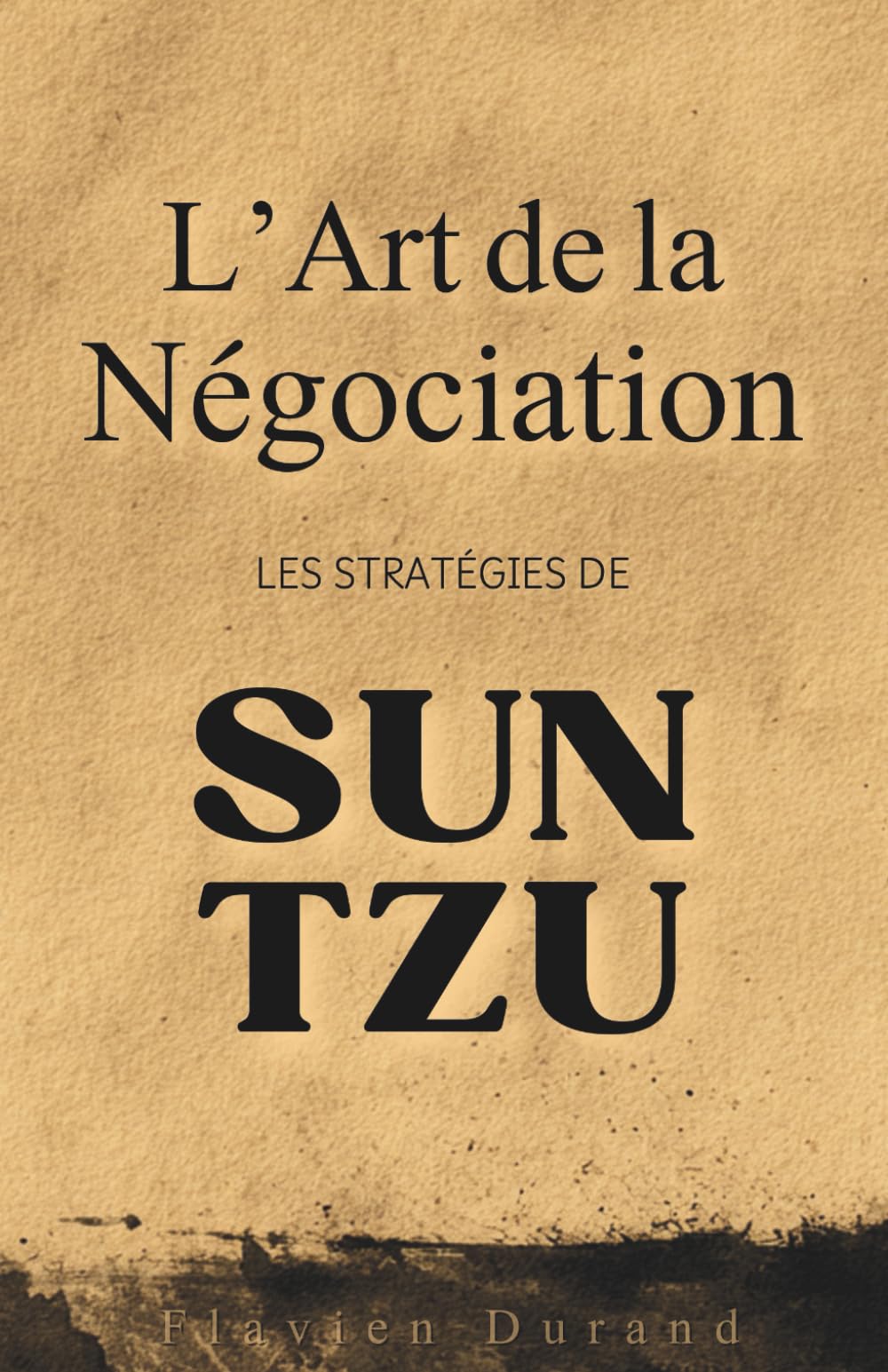L’Art de la Négociation: Les Stratégies de Sun Tzu pour Obtenir Gain de Cause book