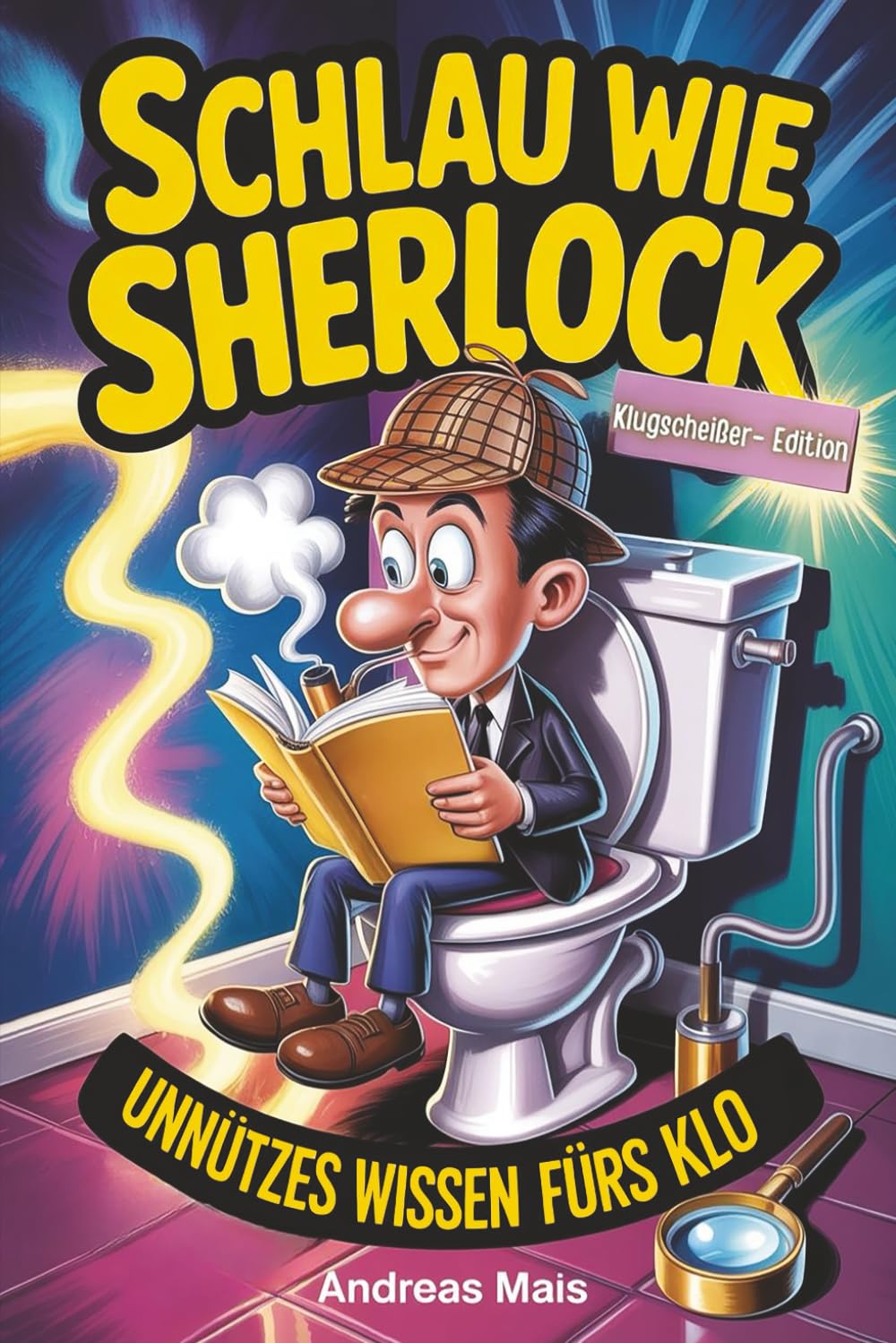 Schlau wie Sherlock!: Unnützes Wissen fürs Klo – Klugscheißer-Edition mit kuriosen Fakten, Rätseln & Fun Facts | Lustiges Geschenk für Männer mit Sitzfleisch Humour & Satire
