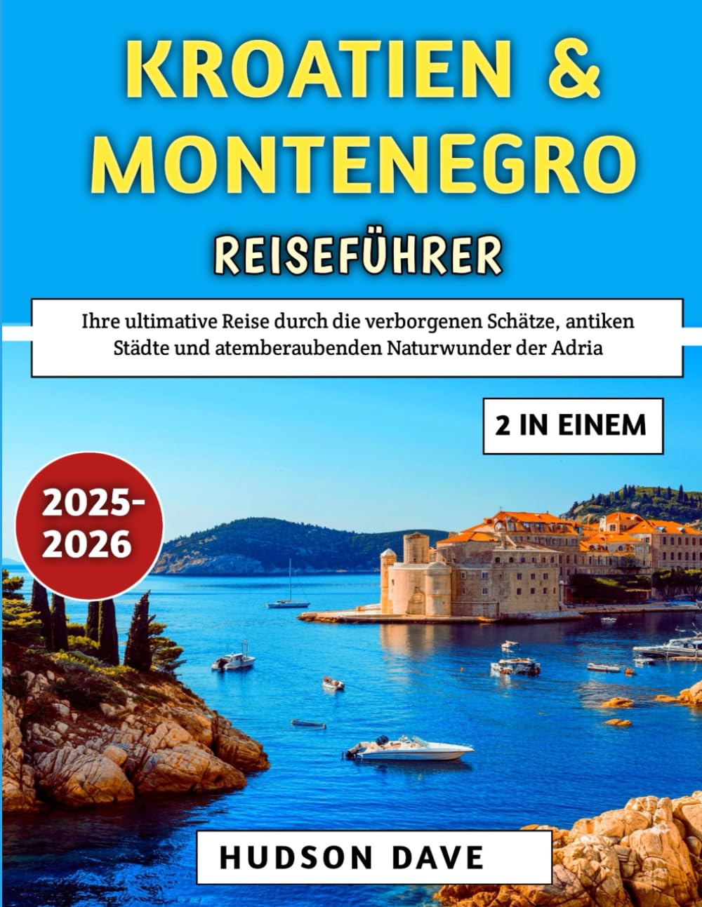 Kroatien & Montenegro Reiseführer 2025-2026: Ihre ultimative Reise durch die verborgenen Schätze, antiken Städte und atemberaubenden Naturwunder der Adria Hiking & Cycling Books