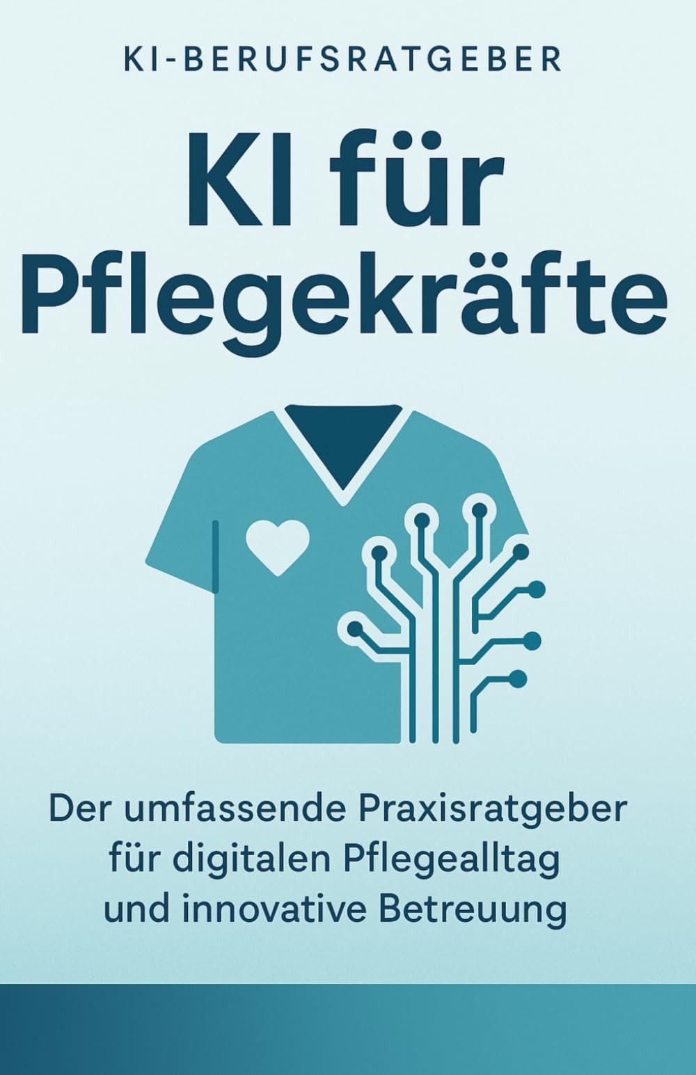 KI für Pflegekräfte – Praxisnaher Einsatz von Künstlicher Intelligenz im Pflegealltag: Mit verständlichen Anleitungen, realistischen Beispielen und ... Qualität und Entlastung (KI-Berufsratgeber) Business, Finance & Career