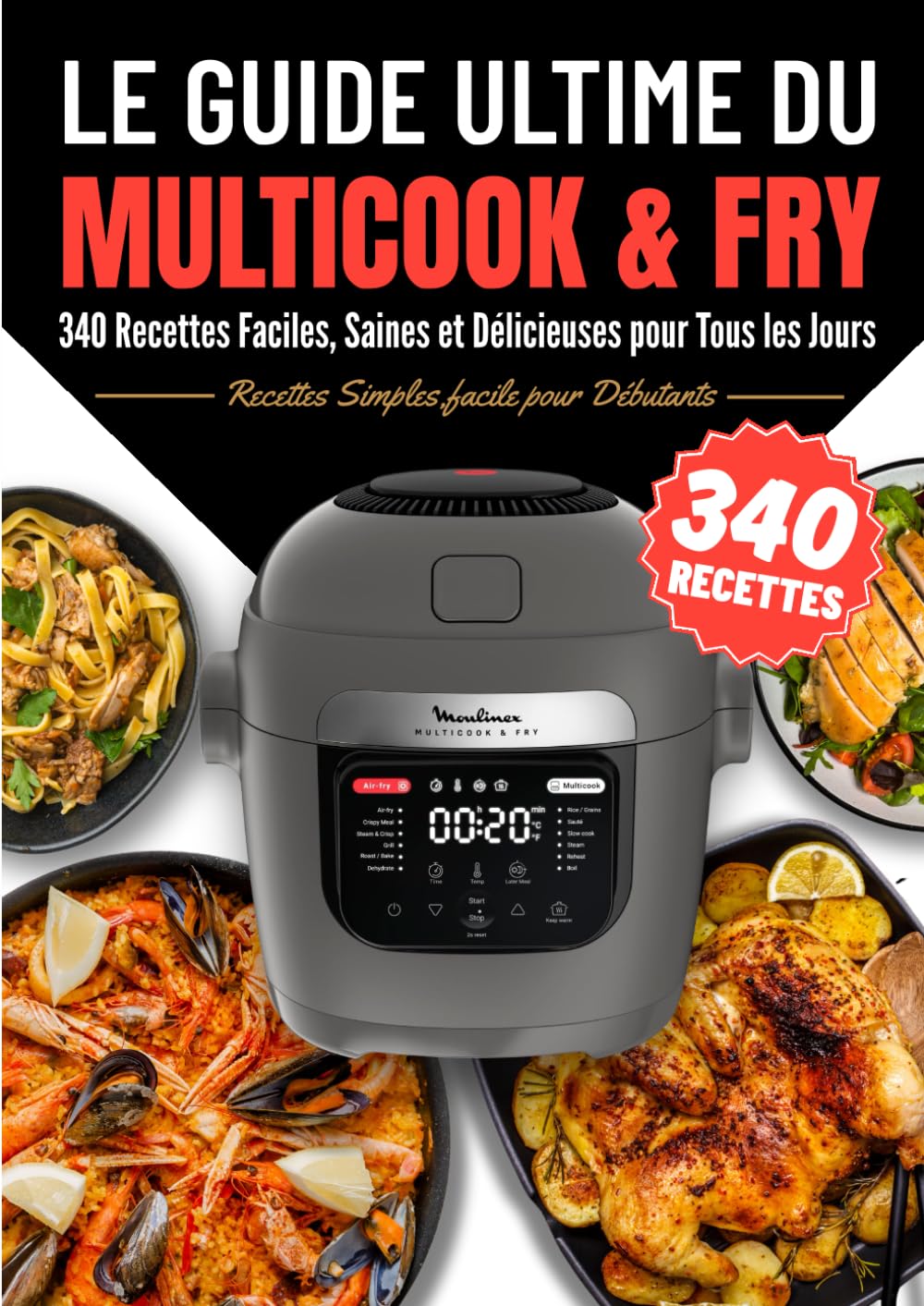 Le Guide Ultime du Multicook & Fry : 340 Recettes Faciles, Saines et Délicieuses pour Tous les Jours book