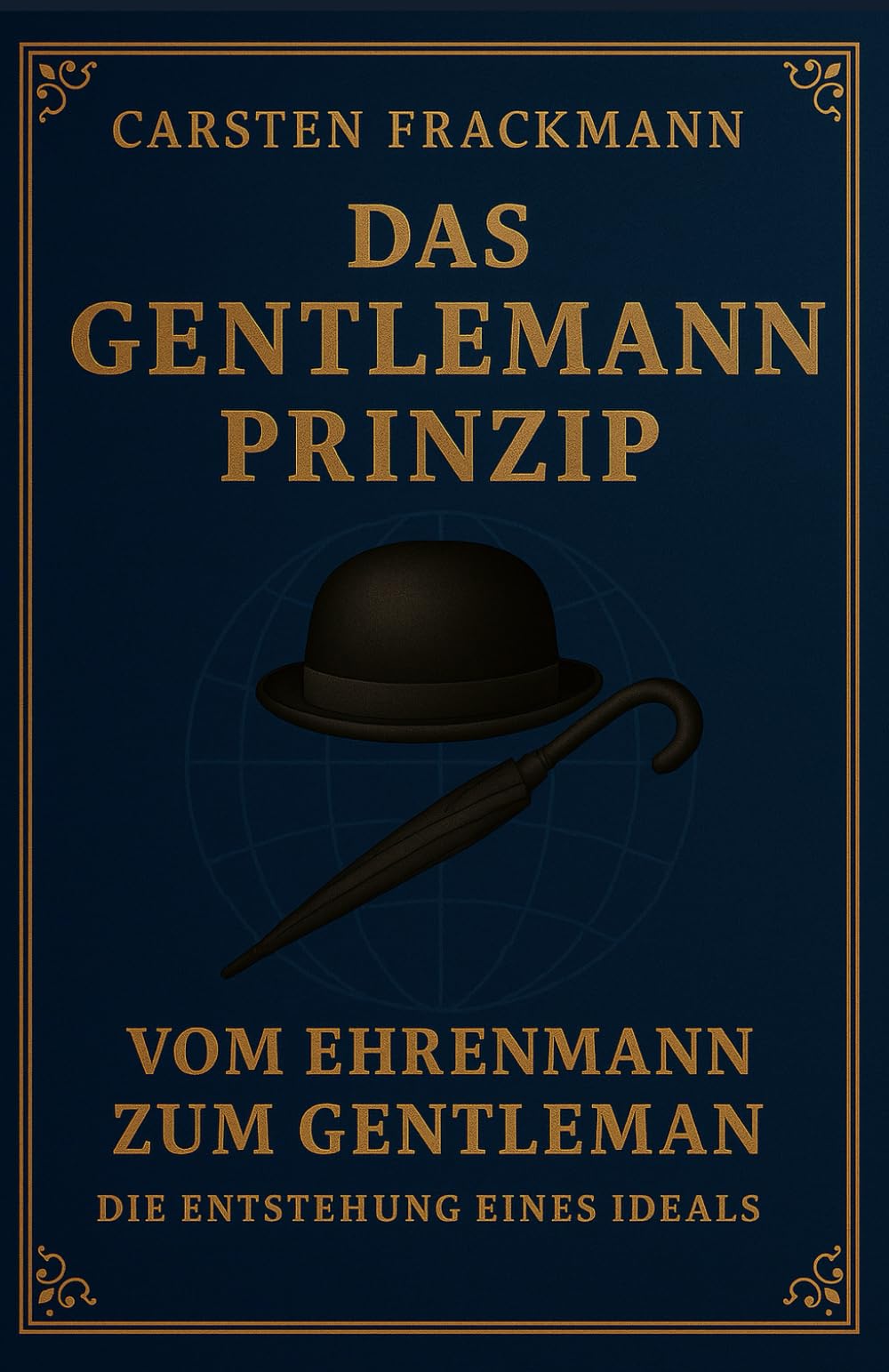 Das Gentleman Prinzip: Vom Ehrenmann zum Gentleman Philosophy