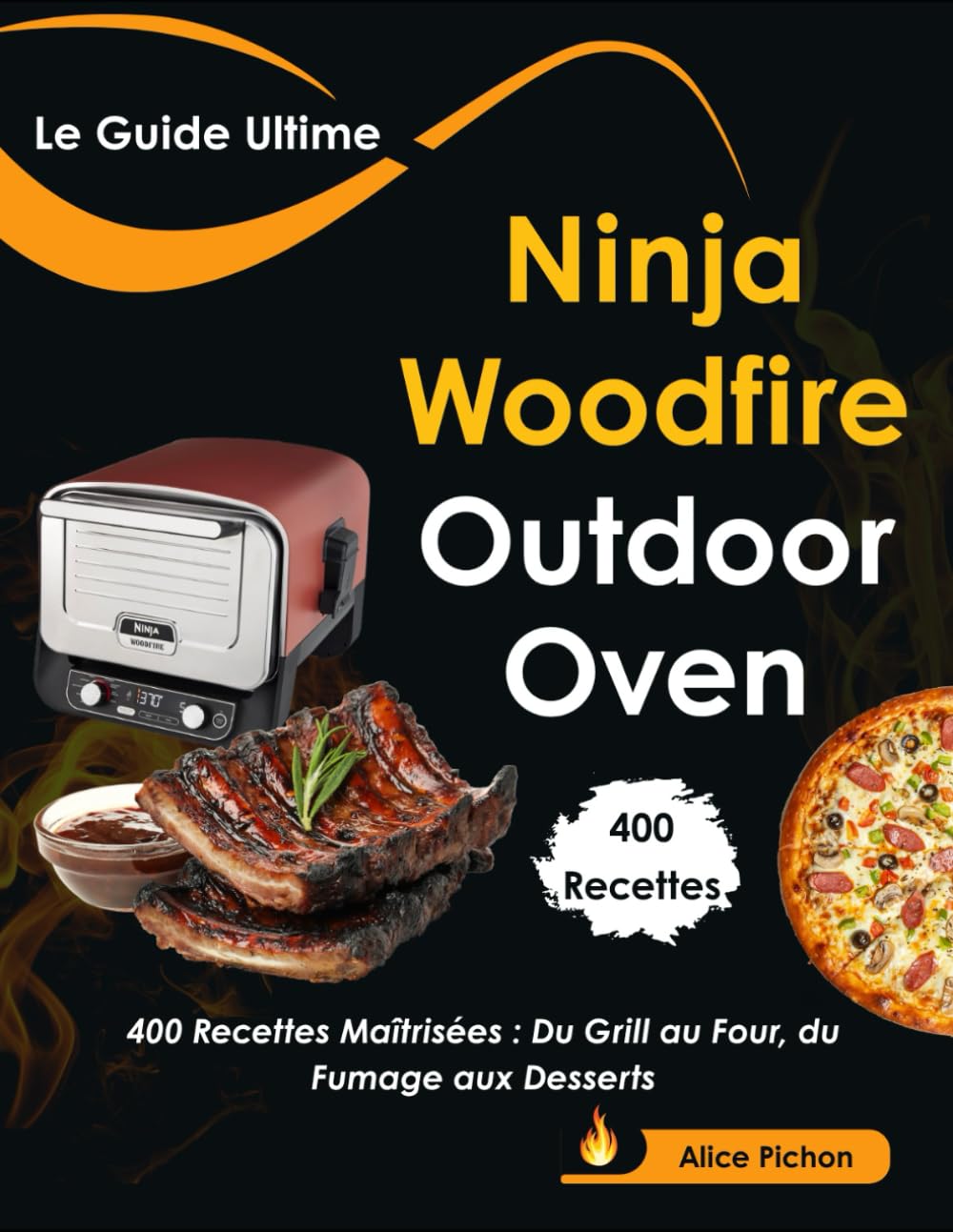 Le Guide Ultime Ninja Woodfire Outdoor Oven: 400 Recettes Maîtrisées : Du Grill au Four, du Fumage aux Desserts book