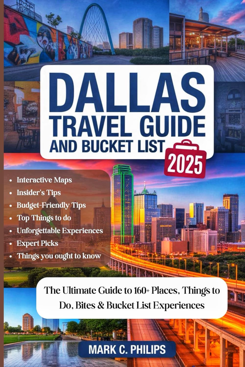DALLAS TRAVEL GUIDE AND BUCKET LIST 2025: The Ultimate Guide to 160+ Places, Things to Do, Hidden Gems, Real Prices, Foodie Hotspots, Family Fun, ... Maps for a Truly Memorable Experience Travel Guides