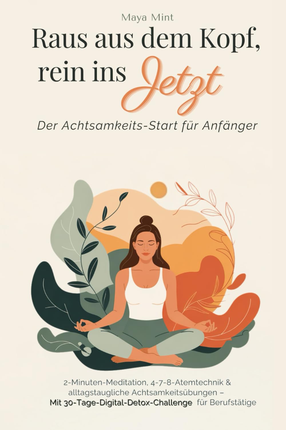 Raus aus dem Kopf, rein ins Jetzt - Der Achtsamkeits-Start für Anfänger: 2-Minuten-Meditation, 4-7-8-Atemtechnik & alltagstaugliche ... für Berufstätige Health, Nutrition & Fitness