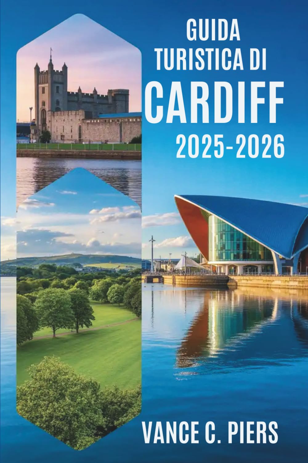 GUIDA TURISTICA DI CARDIFF 2025-2026: Alla scoperta del fascino della capitale del Galles Travelogues