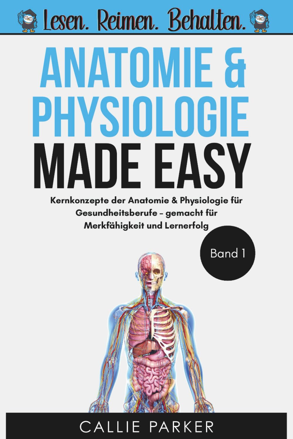 Anatomie und Physiologie: Band 1: Kernkonzepte der Anatomie & Physiologie für Gesundheitsberufe – gemacht für Merkfähigkeit und Lernerfolg Medicine