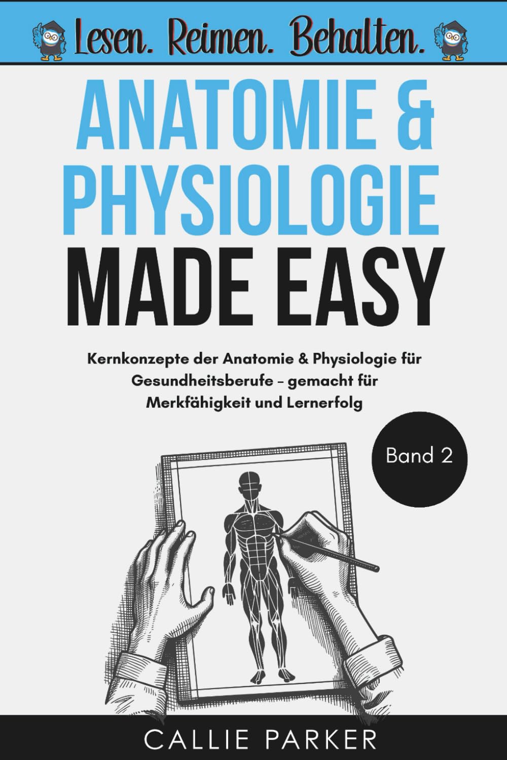 Anatomie und Physiologie: Band 2: Kernkonzepte der Anatomie & Physiologie für Gesundheitsberufe – gemacht für Merkfähigkeit und Lernerfolg Medicine