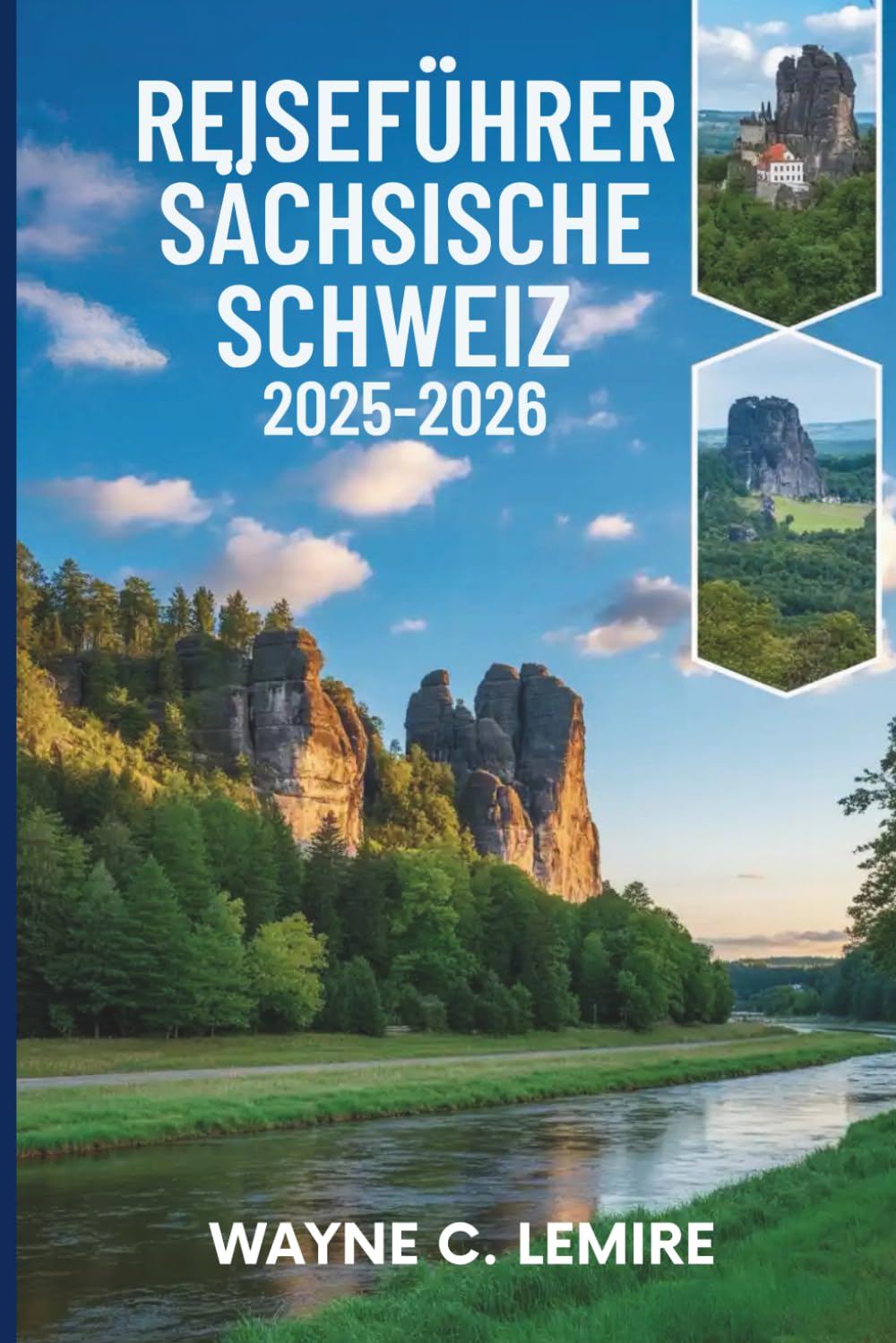 REISEFÜHRER SÄCHSISCHE SCHWEIZ 2025-2026: Abenteuer im malerischen Nationalpark Deutschlands Travel Guides