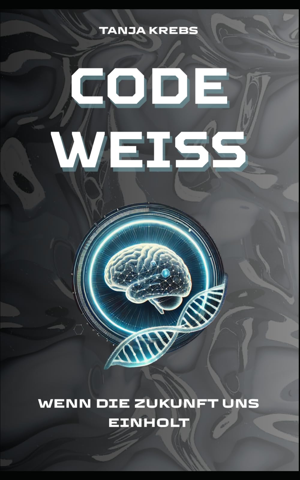 "Code Weiß" - Wenn die Zukunft uns einholt: Dystopischer Near-Future-Thriller book