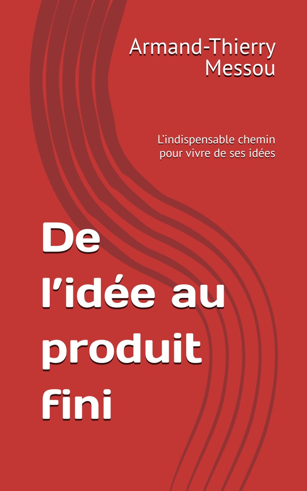 De l’idée au produit fini: L’indispensable chemin pour vivre de ses idées book