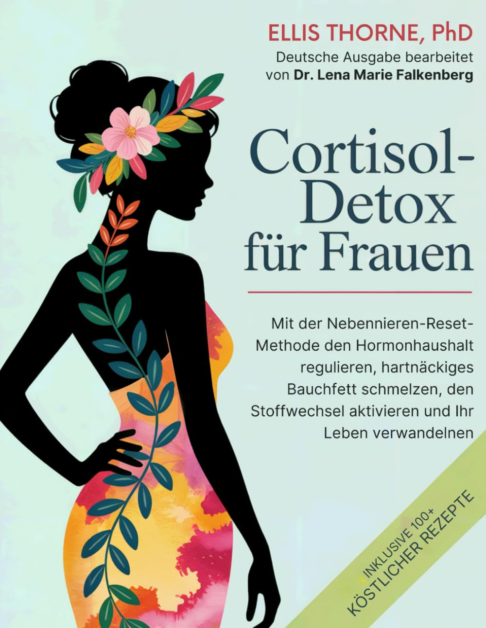Cortisol-Detox für Frauen: Mit der Nebennieren-Reset-Methode den Hormonhaushalt regulieren, hartnäckiges Bauchfett schmelzen, den Stoffwechsel aktivieren und Ihr Leben verwandeln Health, Nutrition & Fitness