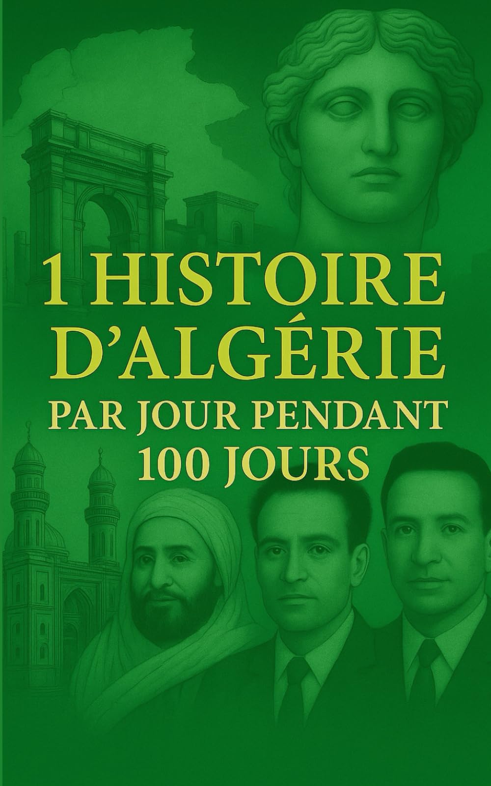 1 histoire d’Algérie par jour pendant 100 jours: Cent récits pour l’Algérie — une traversée d’héritage et de fierté, une nation en marche, une histoire en partage book