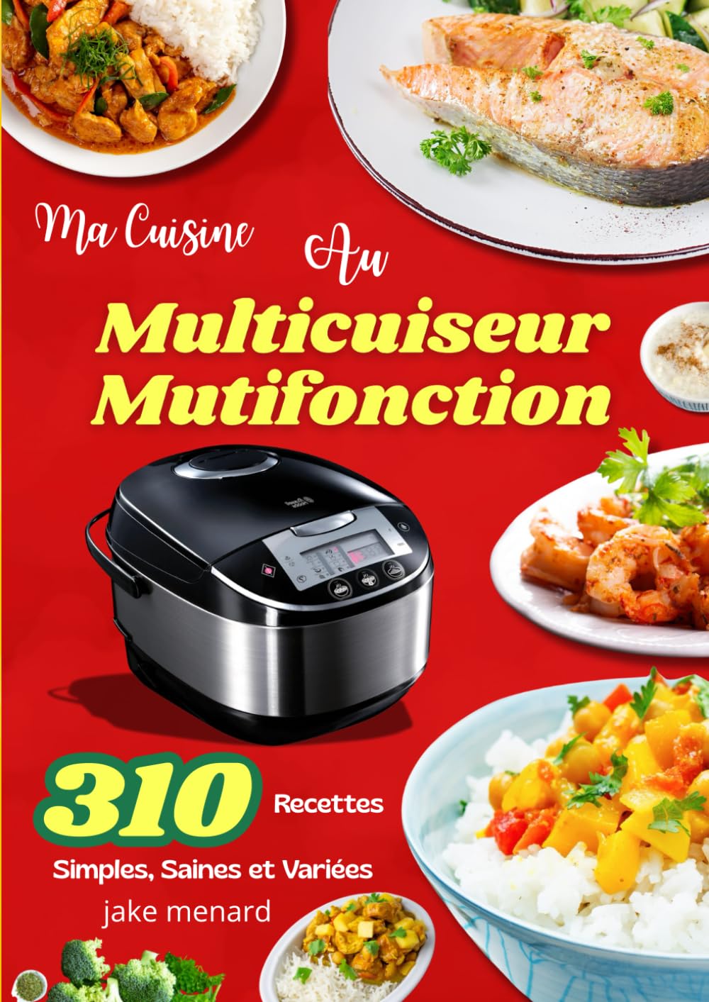 Ma Cuisine au Multicuiseur Mutifonction – 310 Recettes Simples, Saines et Variées book