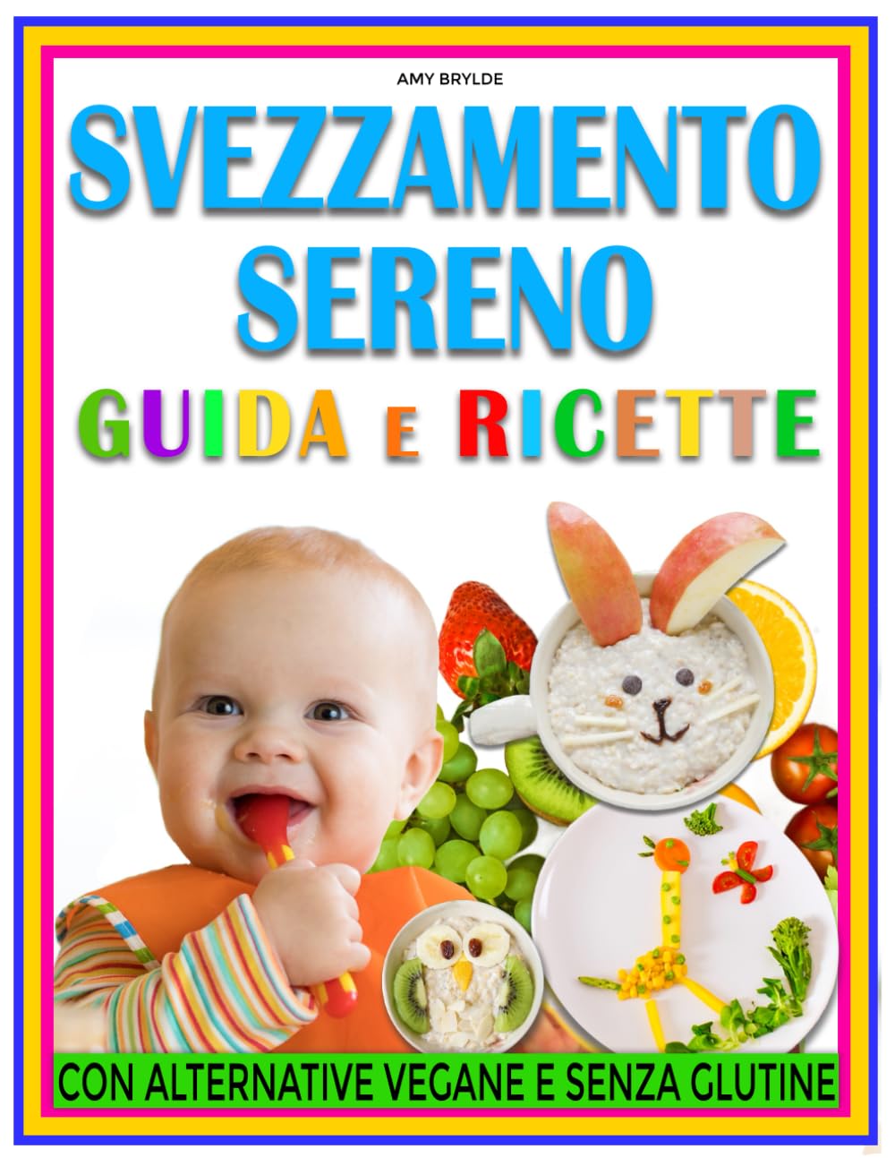 SVEZZAMENTO SERENO GUIDA E RICETTE: Il supporto quotidiano che cercavi con pasti equilibrati, consigli mirati e alternative adatte a ogni necessità del primo anno book