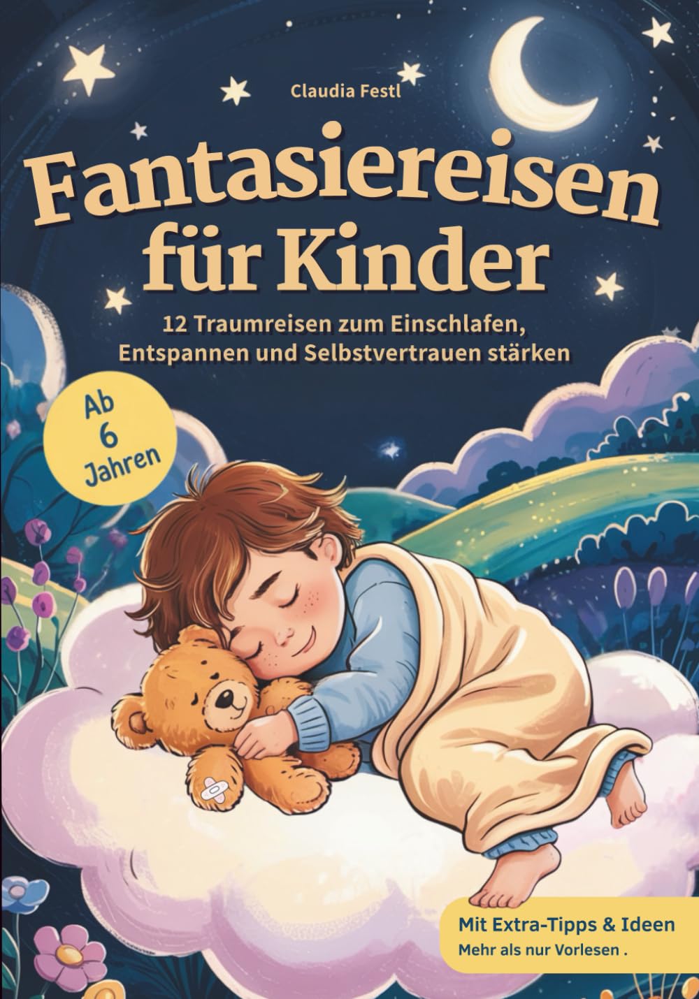 Fantasiereisen für Kinder: 12 Traumreisen zum Einschlafen, Entspannen und Selbstvertrauen stärken: Mit Affirmationen und Vorlesetipps – sanft einschlafen, mutig aufwachen. Für Kinder ab 6 Jahren Non-fiction