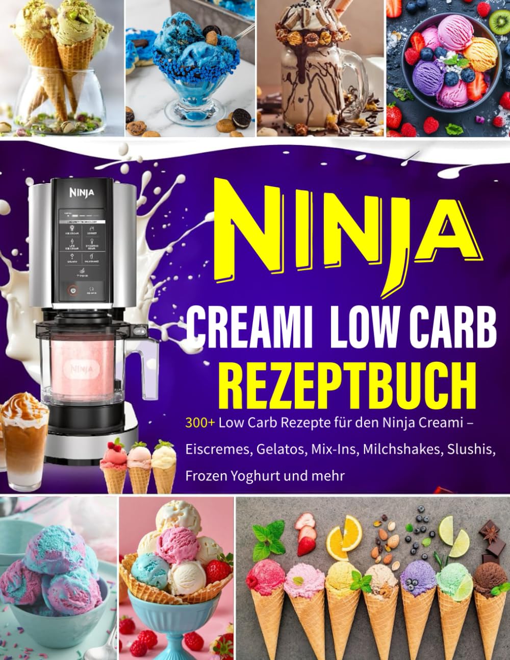 Ninja Creami Low Carb Rezeptbuch: 300+ Low Carb Rezepte für deinen Ninja Creami – Eiscremes, Gelatos, Mix-Ins, Milchshakes, Slushis, Frozen Yoghurt und mehr book