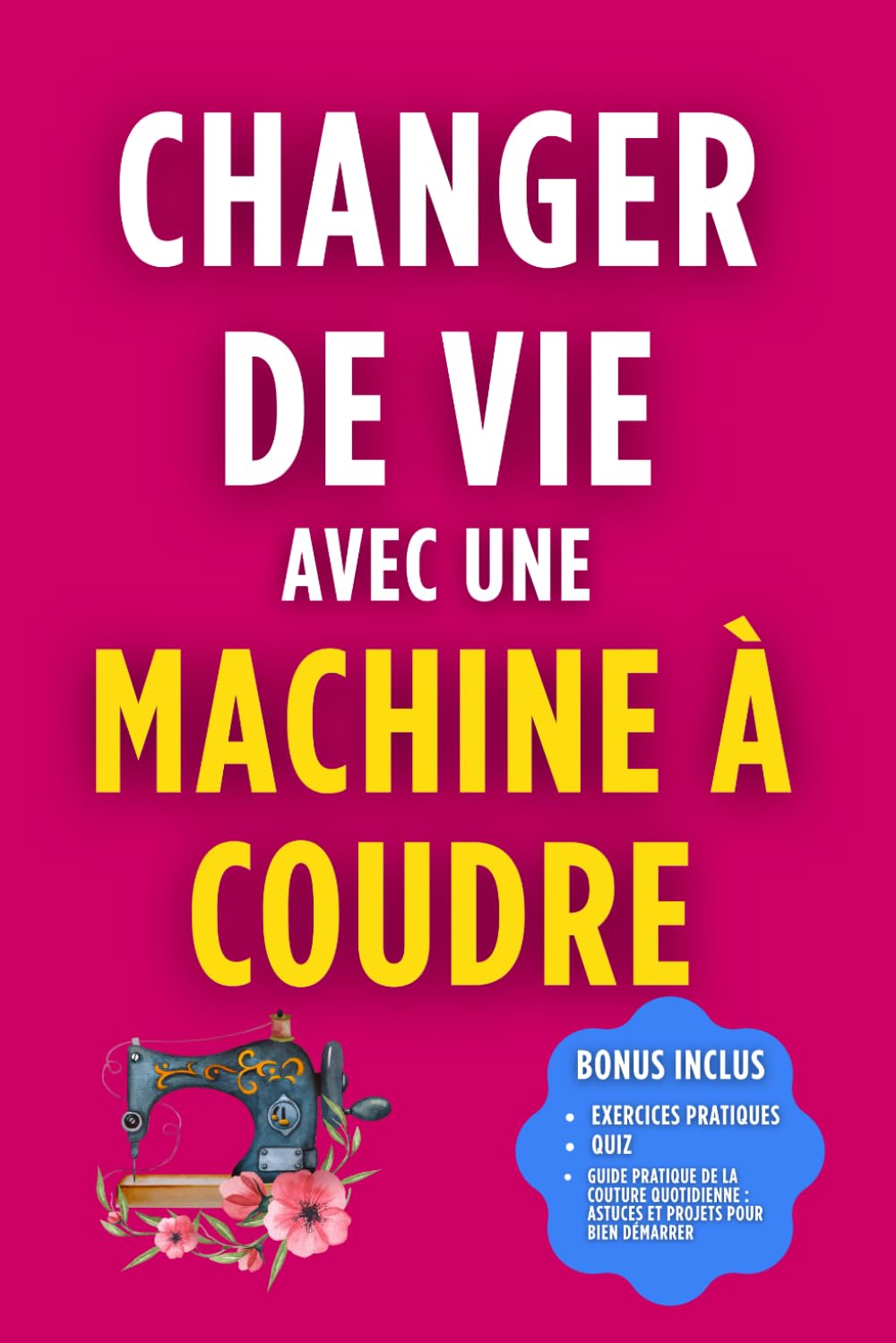 Changer de Vie avec une Machine à Coudre: Transformez votre passion en profession book