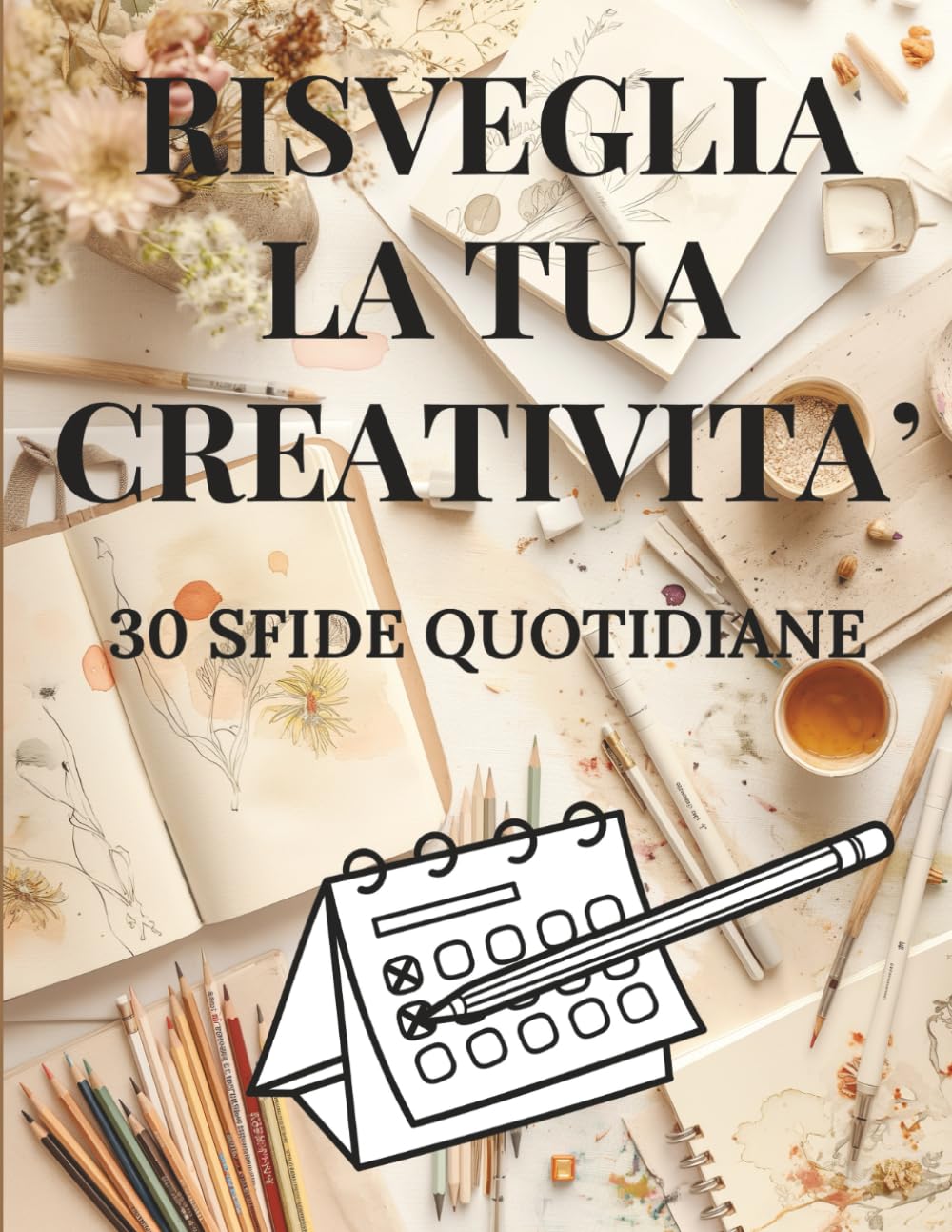 Risveglia la tua creatività: 30 sfide quotidiane per dare vita alla tua arte book