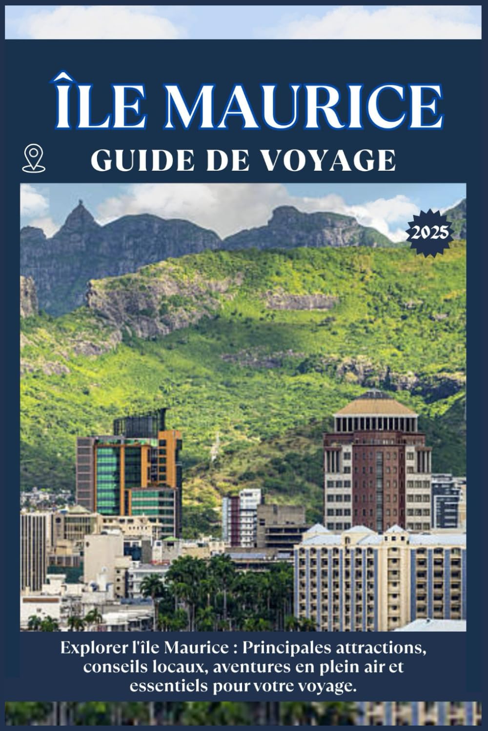 ÎLE MAURICE GUIDE DE VOYAGE: Principales attractions, conseils locaux, aventures en plein air et essentiels de voyage pour votre séjour Travelogues