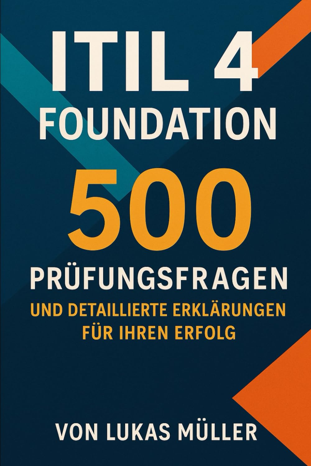 ITIL 4 Foundation: 500 Prüfungsfragen und Detaillierte Erklärungen für Ihren Erfolg Computer Science