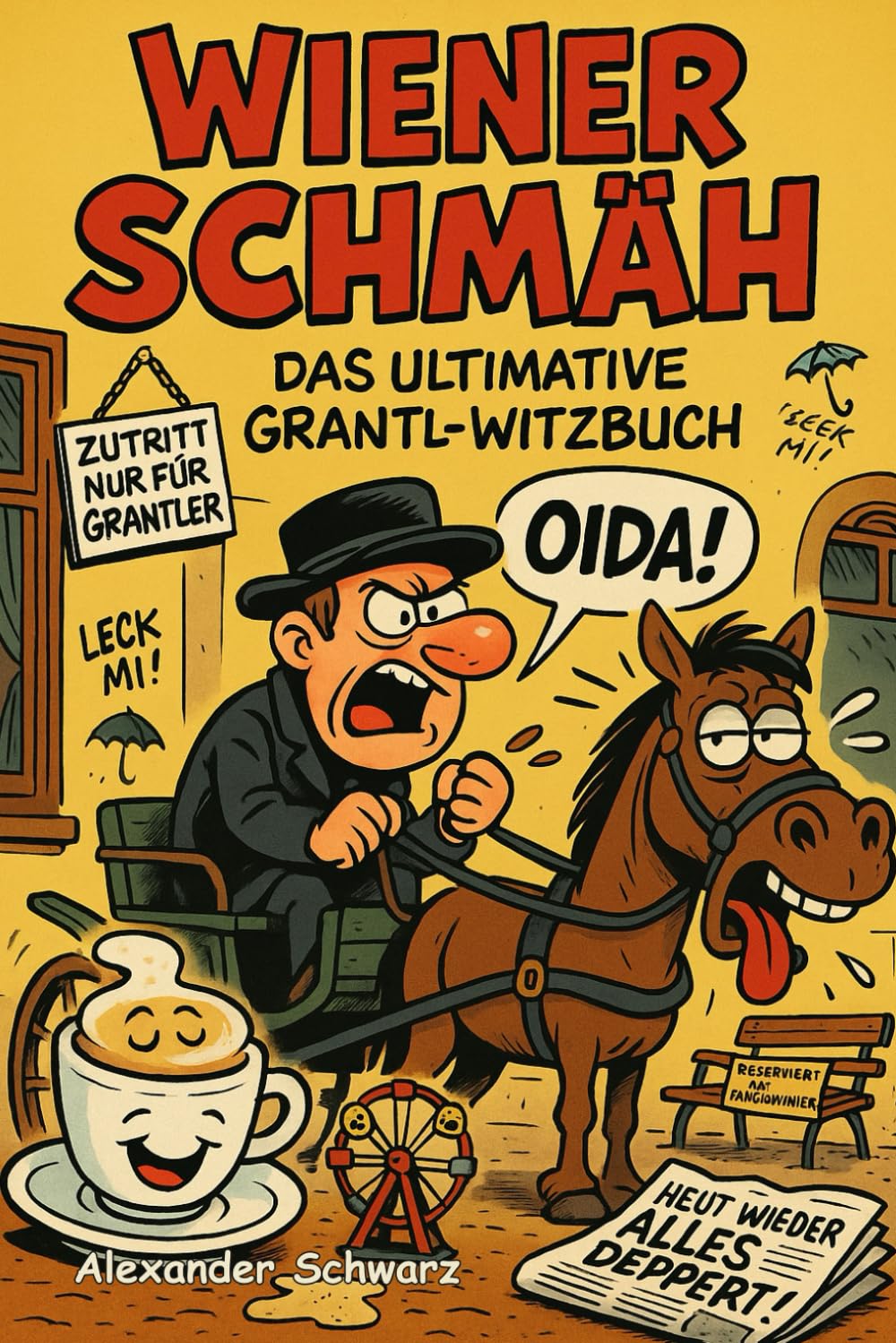 Echter Wiener Schmäh – Derb, grantig und unverschämt lustig: Das ultimative Witzbuch für alle, die Humor mit Biss lieben – Von Oida bis Leck mi am Oasch!" Humour & Satire