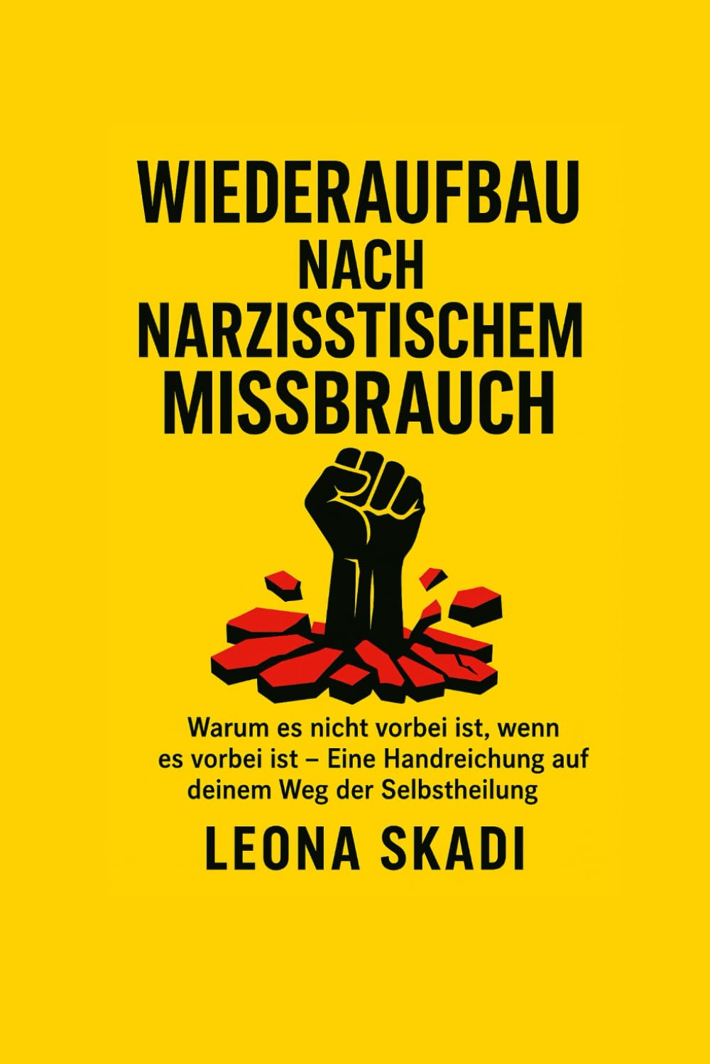 Wiederaufbau nach narzisstischem Missbrauch: Warum es nicht vorbei ist, wenn es vorbei ist - Eine Handreichung auf deinem Weg der Selbstheilung ... - Heilung, Wiederaufbau und innere Freiheit) Psychology