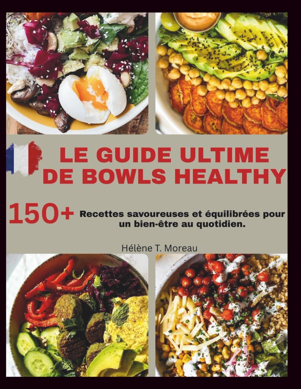 LE GUIDE ULTIME DE BOWLS HEALTHY: Recettes savoureuses et équilibrées pour un bien-être au quotidien book