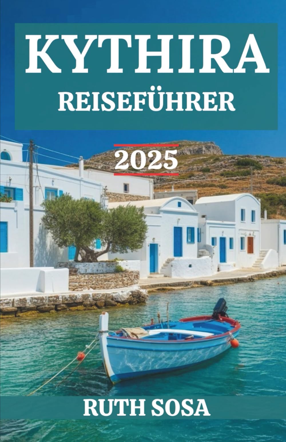 KYTHIRA REISEFÜHRER 2025: Erleben Sie einen fantastischen Urlaub mit unvergesslichen Küstenwundern auf einer der berühmtesten Inseln Griechenlands Travel Guides