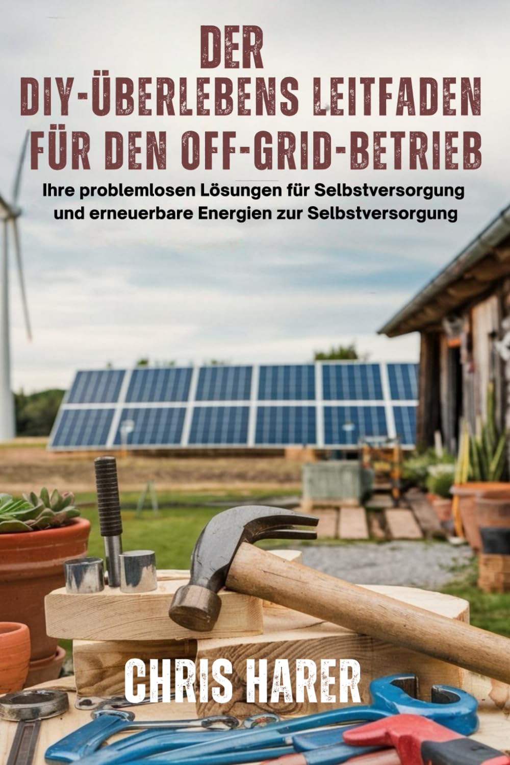 Der DIY-Überlebensleitfaden für den Off-Grid-Betrieb: Ihre problemlosen Lösungen für Selbstversorgung und erneuerbare Energien zur Selbstversorgung Architecture