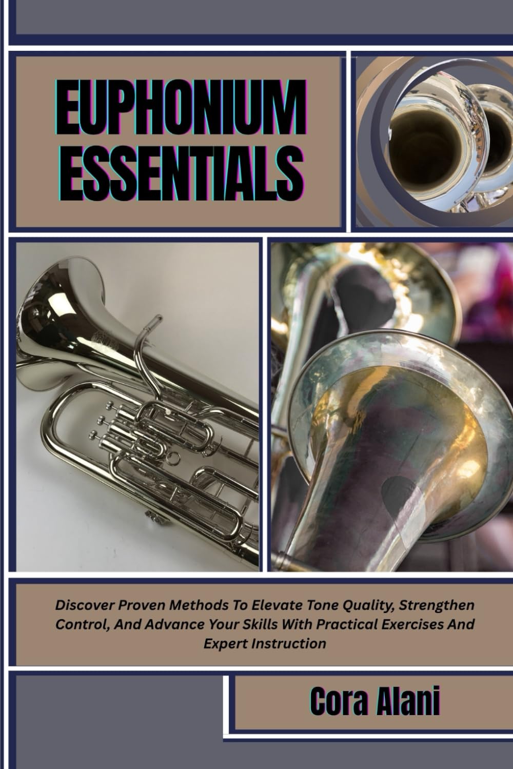 EUPHONIUM ESSENTIALS: Discover Proven Methods To Elevate Tone Quality, Strengthen Control, And Advance Your Skills With Practical Exercises And Expert Instruction Arts & Music