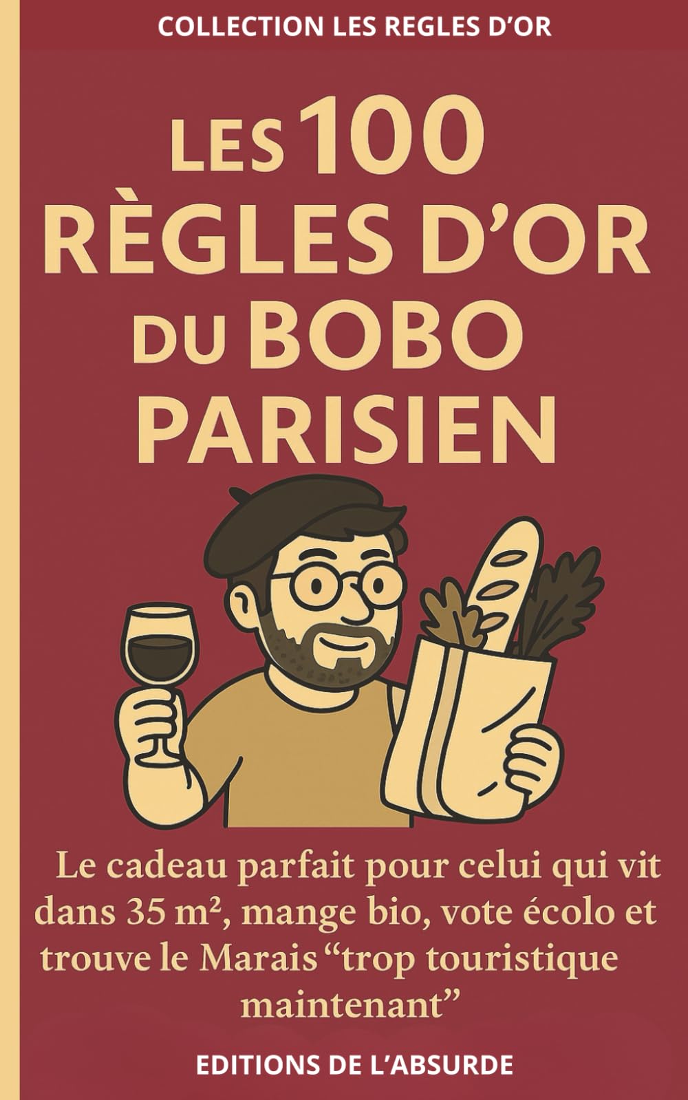 Les 100 Règles d'Or du Bobo Parisien: Le cadeau parfait pour celui qui vit dans 35m², mange bio, vote écolo et trouve le Marais “trop touristique maintenant” book
