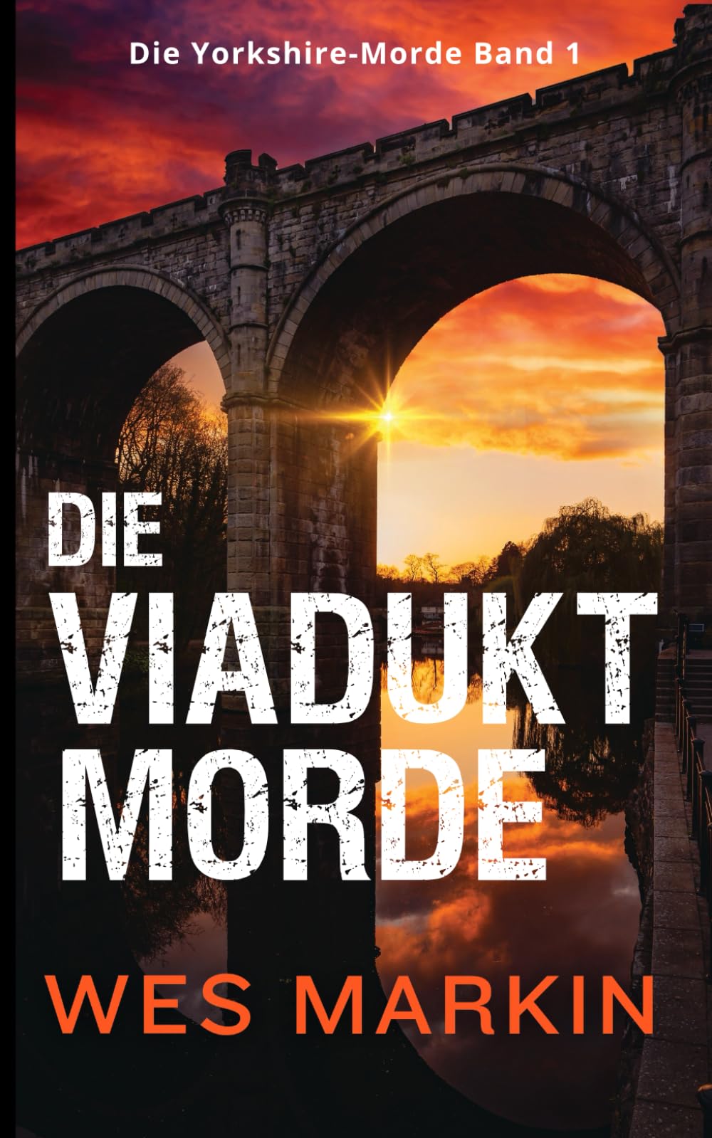 Die Viadukt-Morde: Die Yorkshire-Morde, Band 1 - The Viaduct Killings Detective & CSI