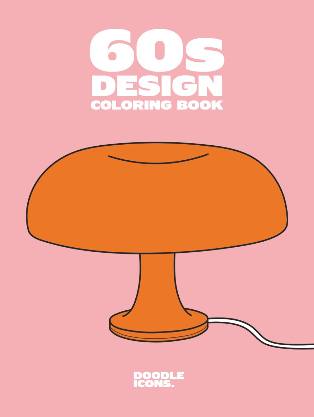 60s Design Coloring Book : Un livre de coloriage stylé dédié aux icônes du design des années 60 et de l’ère Space Age: Coloriez, détendez-vous et ... l’histoire du design. (version Française) Film, Art & Culture