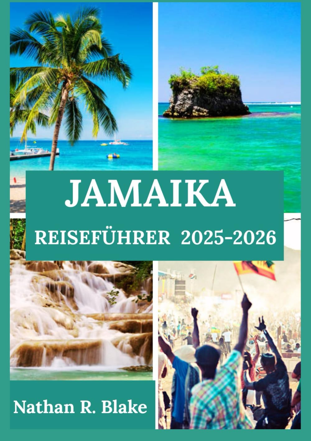 JAMAIKA REISEFÜHRER 2025-2026: Einblicke, Erfahrungen und wichtige Informationen für neugierige Entdecker Travel Guides