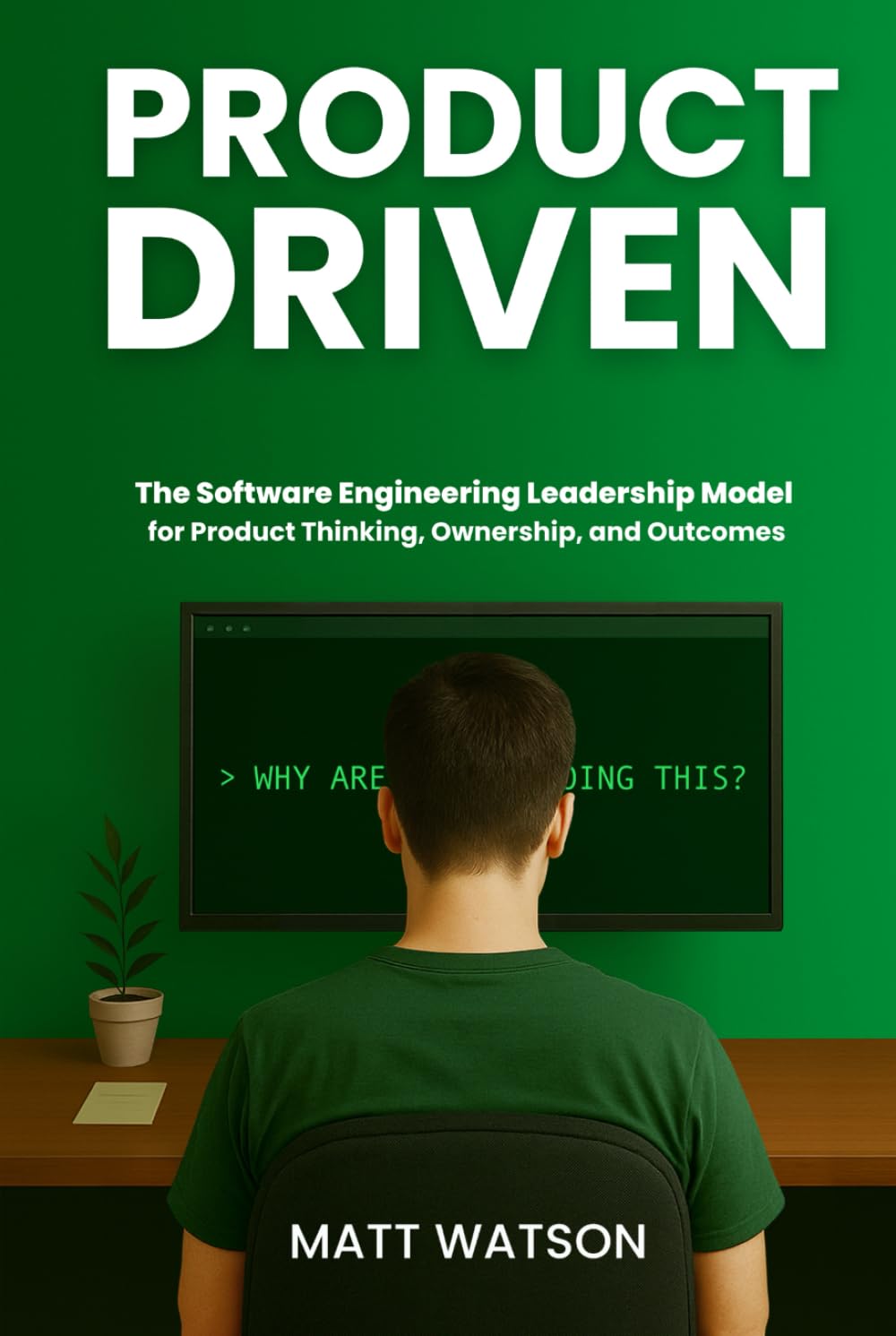 Product Driven: The Software Engineering Leadership Model for Product Thinking, Ownership, and Outcomes book