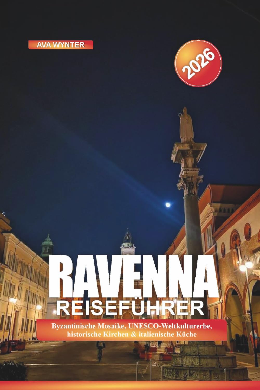 RAVENNA Reiseführer 2026: Byzantinische Mosaike, UNESCO-Weltkulturerbe, historische Kirchen & italienische Küche Travel Guides