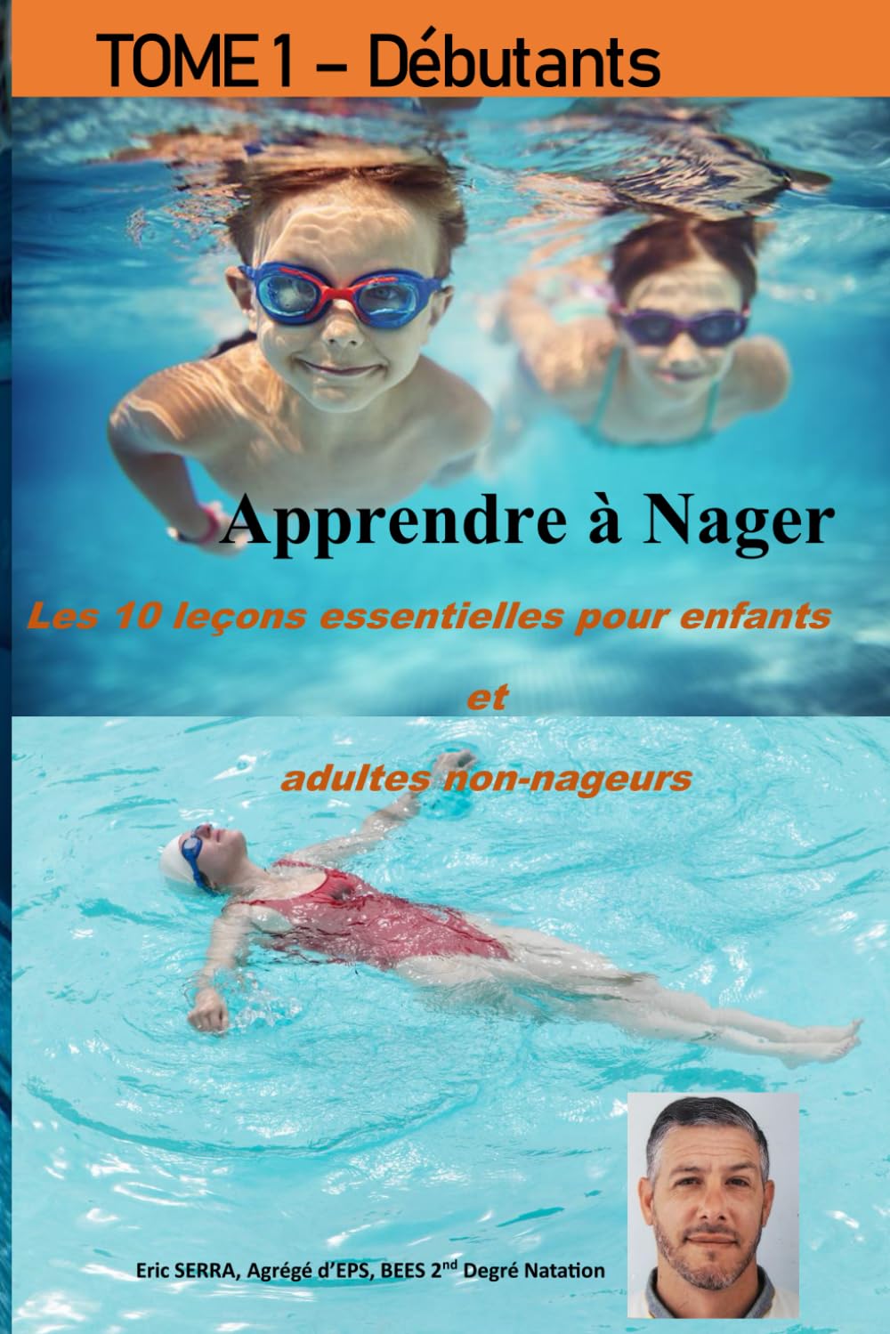 Apprendre A Nager - Tome 1 - Les 10 leçons essentielles pour enfants et adultes non nageurs: Que vous soyez parent, adulte non-nageur ou éducateur, ce ... à pas dans la découverte du milieu aquatique. book