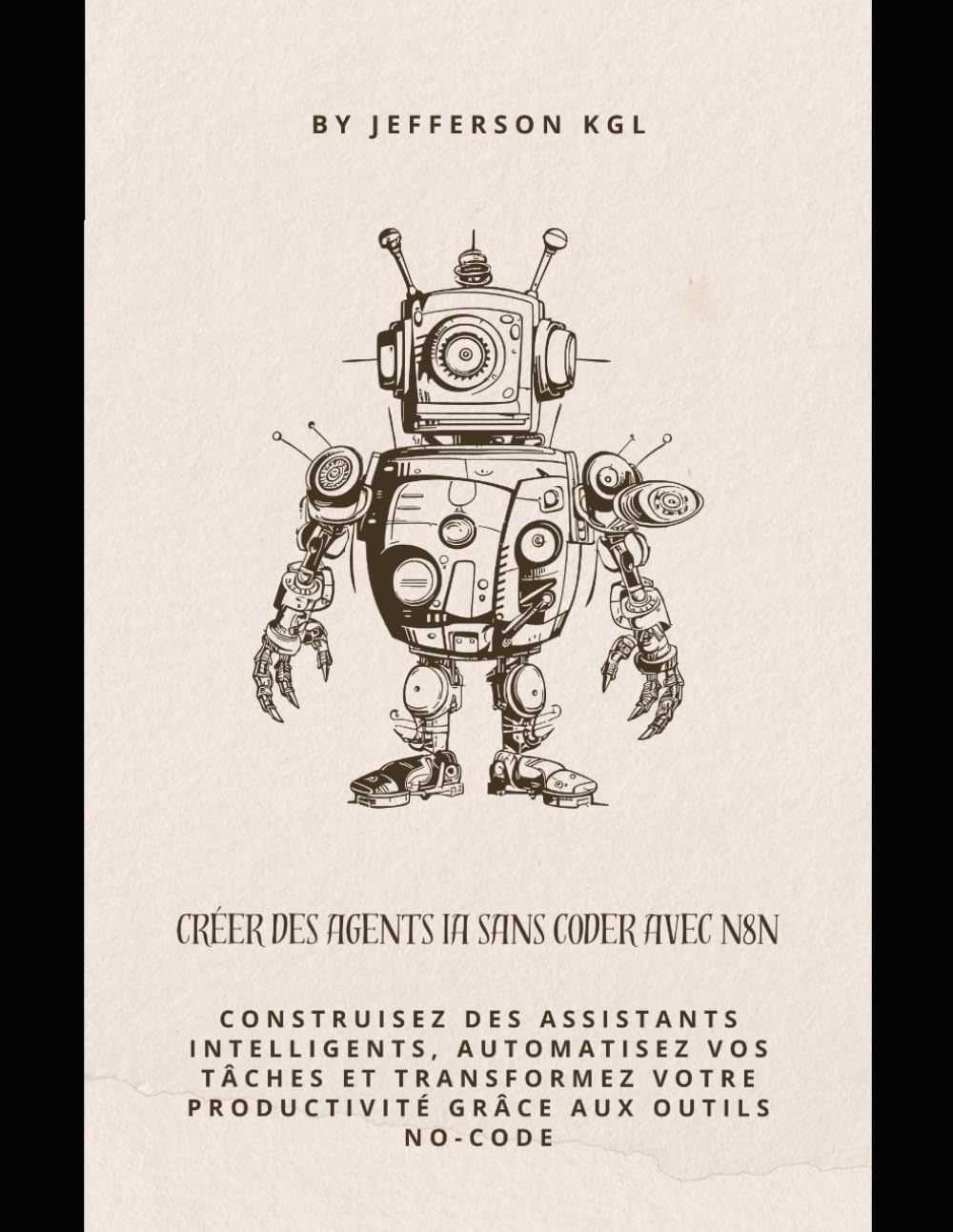 Créer des Agents IA Sans Coder avec n8n: Construisez des assistants intelligents, automatisez vos tâches et transformez votre productivité grâce aux outils no-code book
