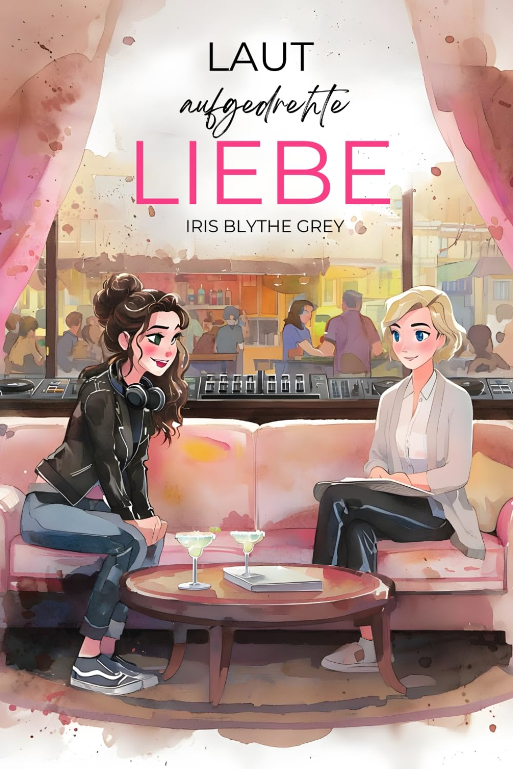 Laut aufgedrehte Liebe: Eine Beziehungsexpertin. Eine rebellische DJane. Eine Realityshow, die alles verändert. book