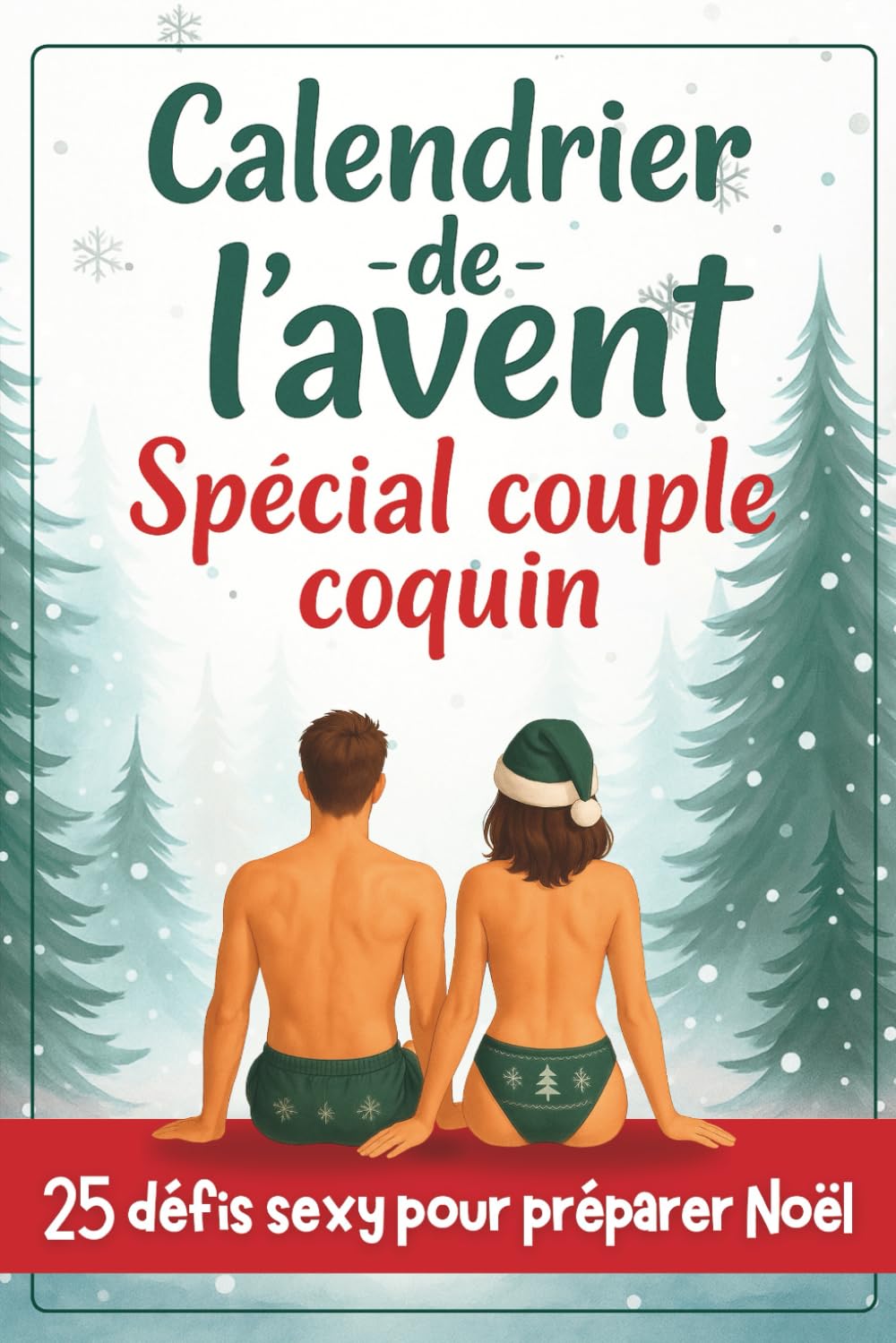 Calendrier de l’Avent spécial couple coquin – 25 défis sexy pour préparer Noël: Un petit cadeau érotique et original à s'offrir entre adultes consentants book