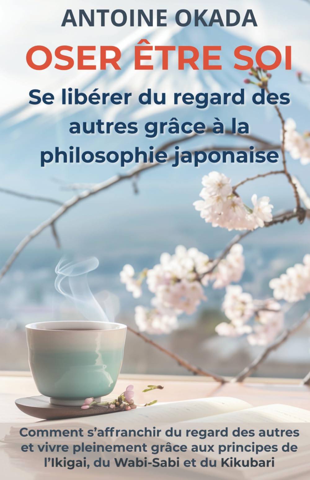 Oser être soi: Comment s’affranchir du regard des autres et vivre pleinement grâce aux principes de l’Ikigai, du Wabi-Sabi et du Kikubari book