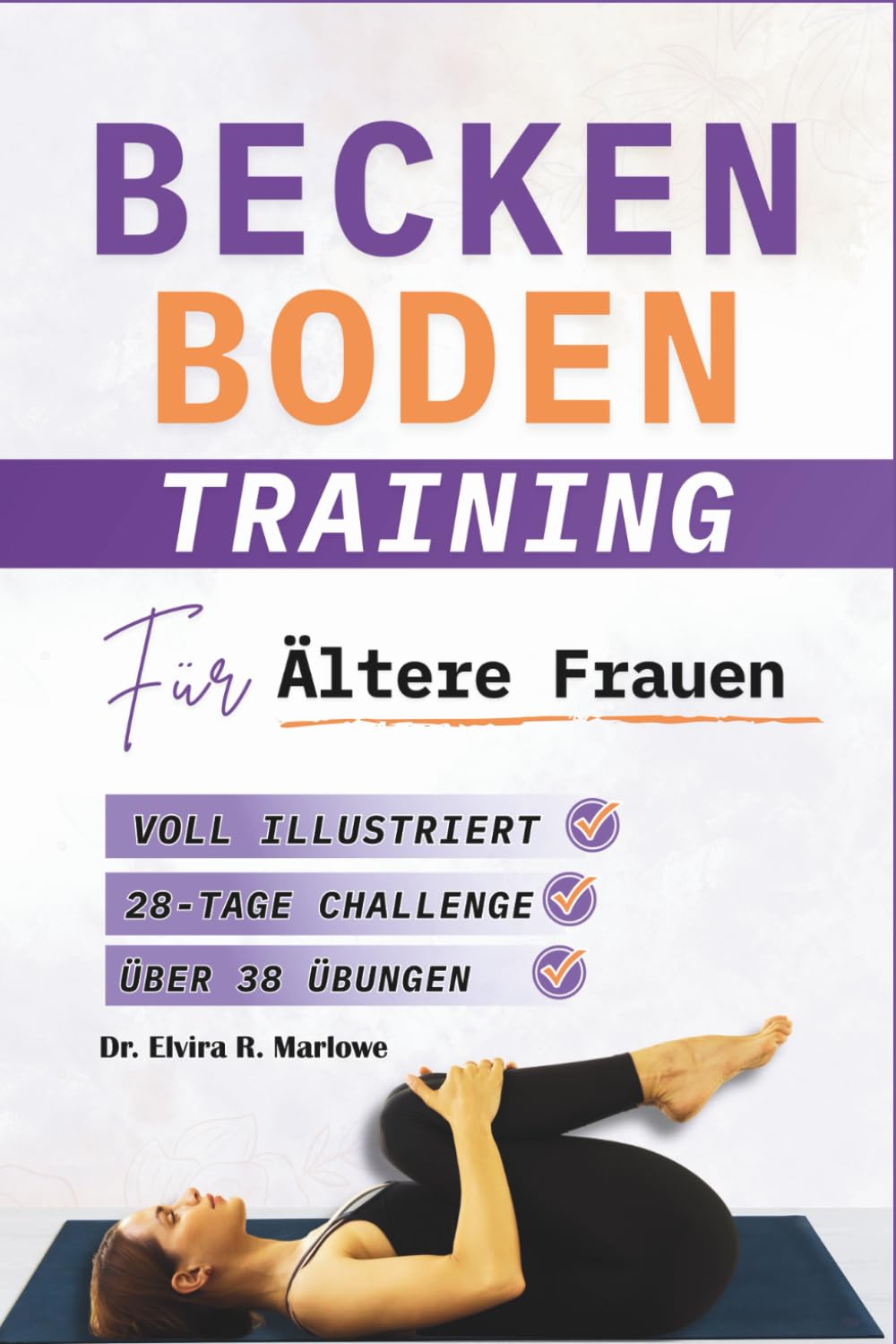 Beckenboden Training für Ältere Frauen: Umfassende Schritt-für-Schritt-Übungen zur Stärkung der Kernmuskulatur, zur Unterstützung der Blasenkontrolle ... (BECKENBODENTRAINING BÜCHER) Health, Nutrition & Fitness