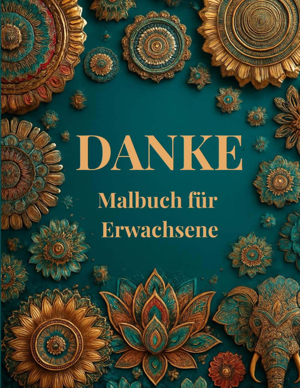 DANKE Malbuch für Erwachsene - Achtsamkeit, Dankbarkeit & Selbstliebe: Ausmalen für Frauen zur Entspannung, Heilung, Ruhe, Freude mit Mandalas, meditativen Mustern, Blumen & positiven Impulsen Religion & Esotericism