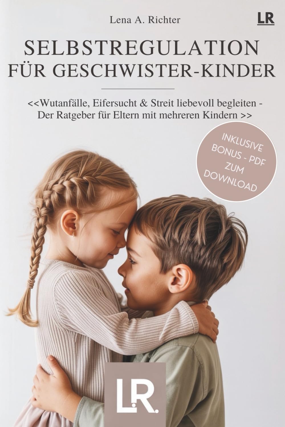 Selbstregulation für Geschwister-Kinder: Der Ratgeber für Eltern mit mehreren Kindern: Geschwister bei Wut, Streit, Eifersucht, Impulsivität und ... – inkl. exklusivem Bonusmaterial zum Download Social Sciences