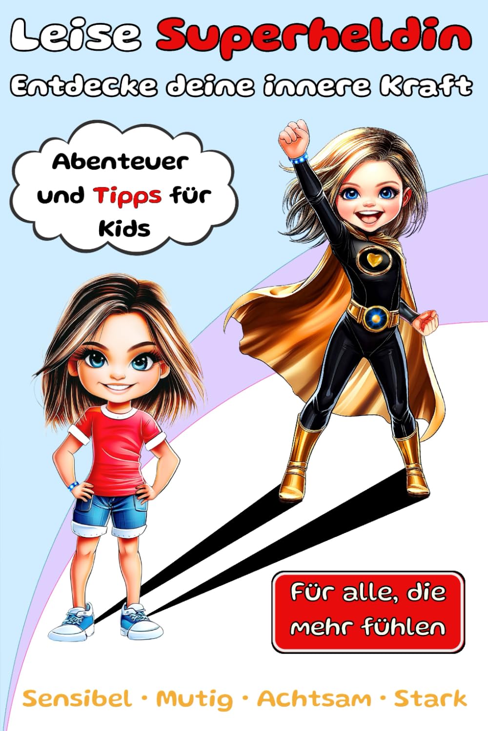 Leise Superheldin, Entdecke deine innere Kraft: Abenteuer und Tipps für Kids: für alle, die mehr fühlen: Sensibel • Mutig • Achtsam • Stark Superheroes