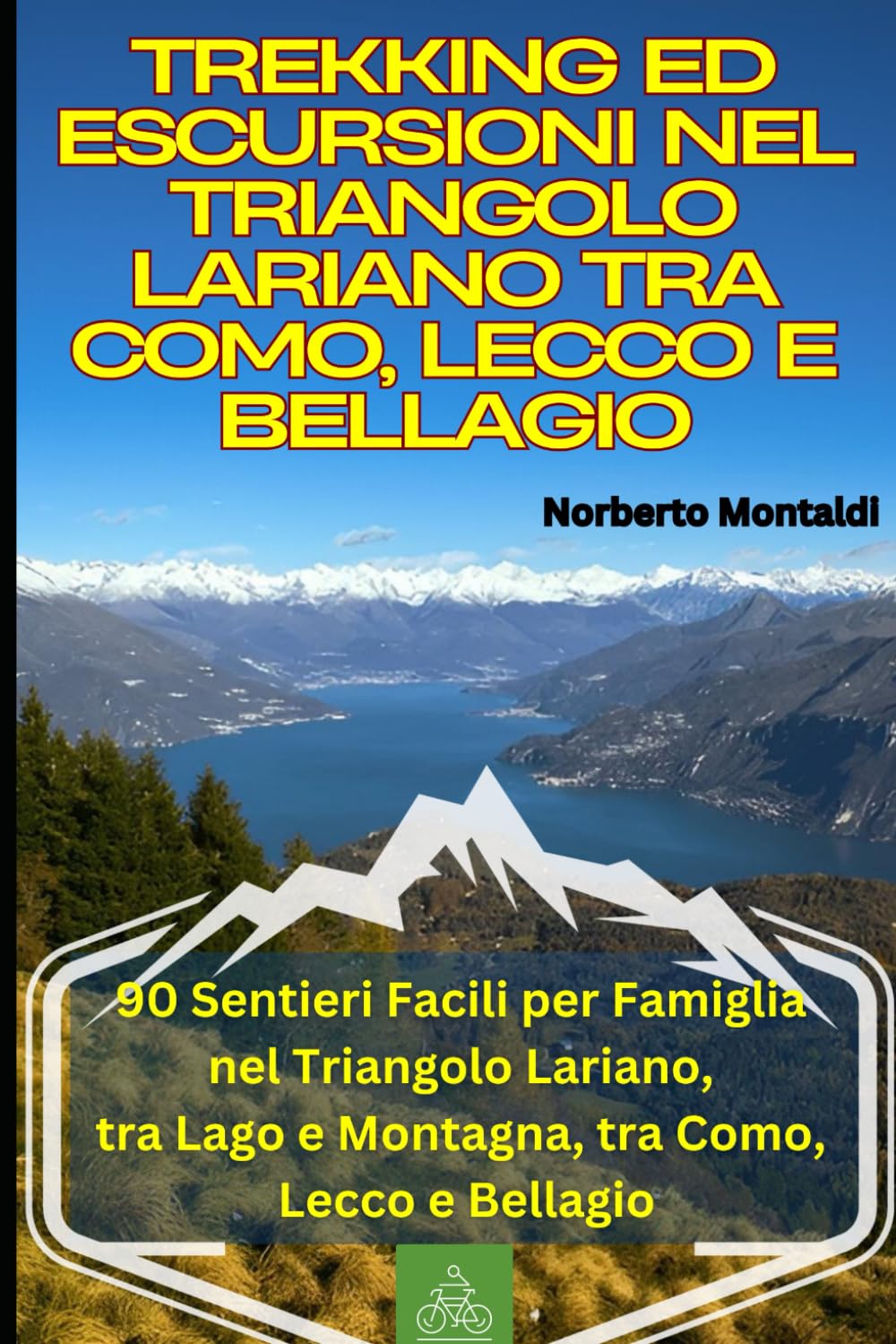 Trekking ed Escursioni nel Triangolo Lariano tra Como, Lecco e Bellagio : 90 Itinerari Panoramici: Sentieri Facili per Famiglia nel Triangolo Lariano, tra Lago e Montagna, tra Como, Lecco e Bellagio book