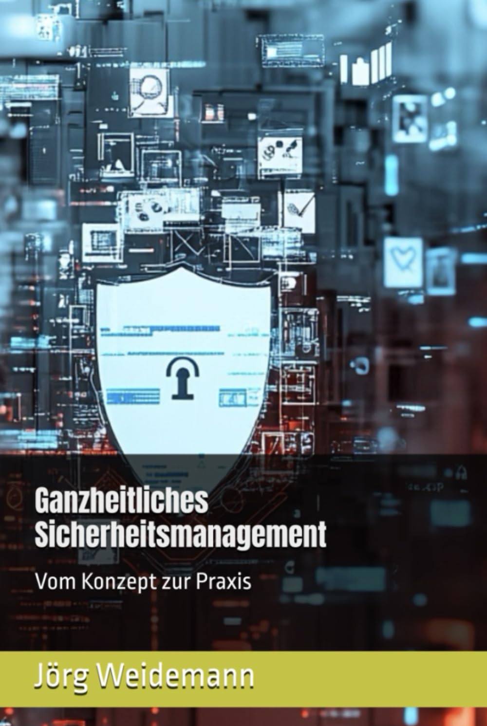 Ganzheitliches Sicherheitsmanagement: Vom Konzept zur Praxis Business, Finance & Career