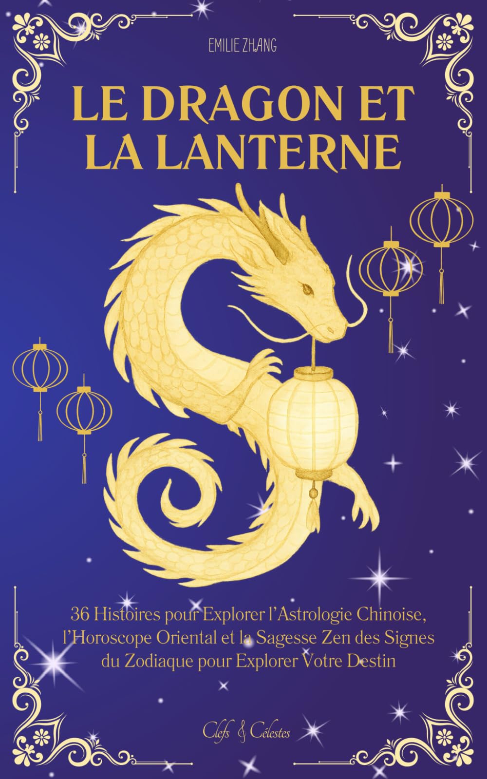 Le Dragon et la Lanterne: 36 Histoires pour Explorer l’Astrologie Chinoise, l’Horoscope Oriental et la Sagesse Zen des Signes du Zodiaque pour Explorer Votre Destin book
