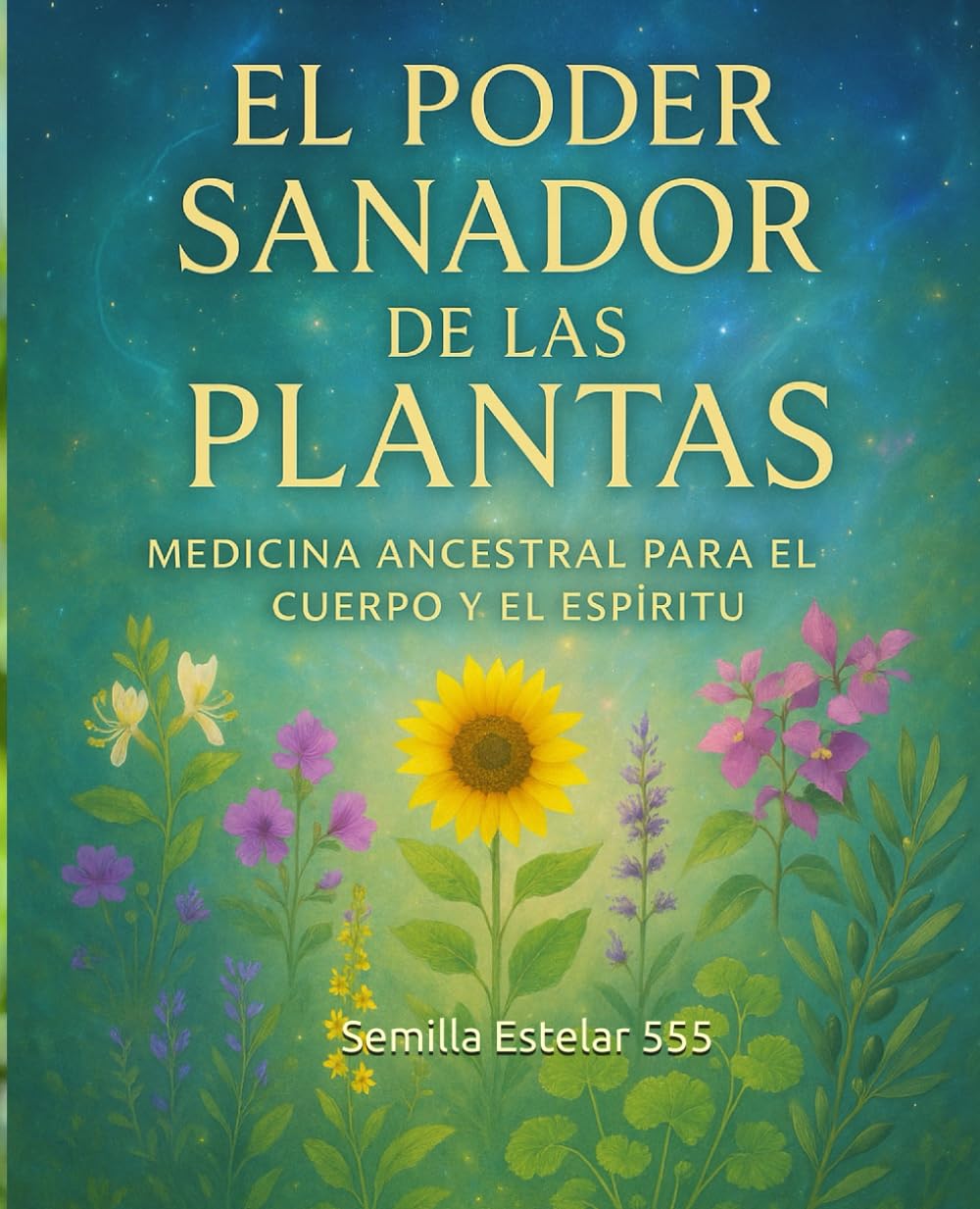 El Poder Sanador De las Plantas: Medicina Ancestral Para el Cuerpo y el Espíritu. book